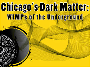 Picture: Juan Collar, Rocky Kolb, and Carlos Wagner, Chicagos Dark Matter: WIMPs of the Underground